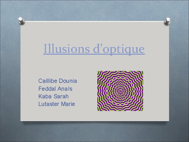 Illusions d’optique Caillibe Dounia Feddal Anaïs Kaba Sarah Lutaster Marie 