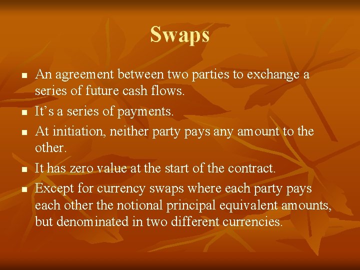 Swaps n n n An agreement between two parties to exchange a series of