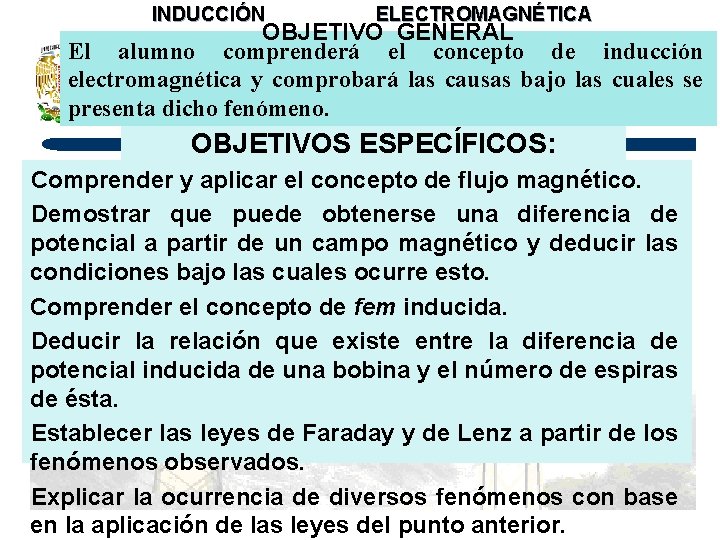 INDUCCIÓN ELECTROMAGNÉTICA OBJETIVO GENERAL El alumno comprenderá el concepto de inducción electromagnética y comprobará