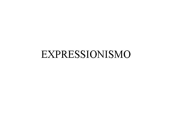 EXPRESSIONISMO 
