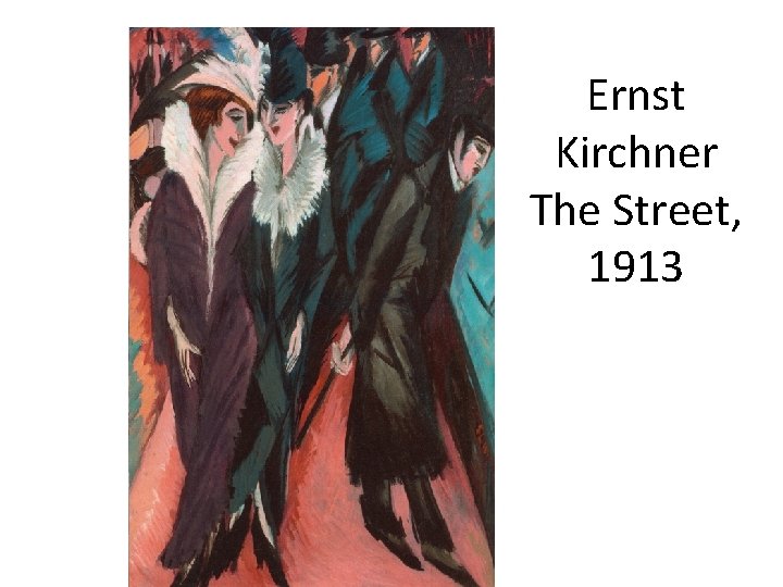 Ernst Kirchner The Street, 1913 