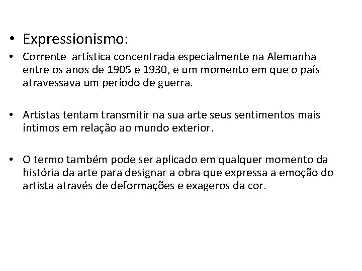  • Expressionismo: • Corrente artística concentrada especialmente na Alemanha entre os anos de
