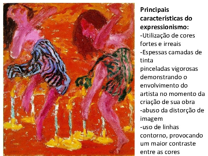 Principais características do expressionismo: -Utilização de cores fortes e irreais -Espessas camadas de tinta
