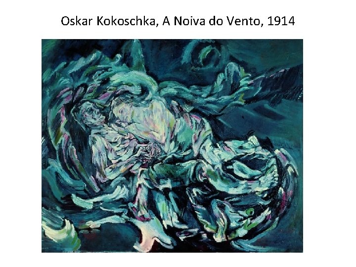 Oskar Kokoschka, A Noiva do Vento, 1914 