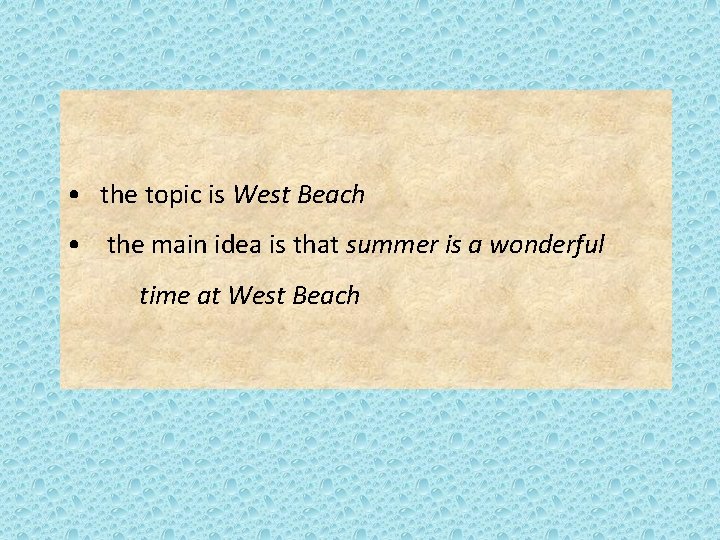 • the topic is West Beach • the main idea is that summer • the topic is West Beach • the main idea is that summer