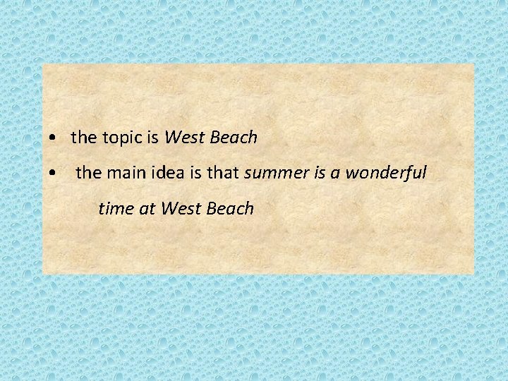  • the topic is West Beach • the main idea is that summer