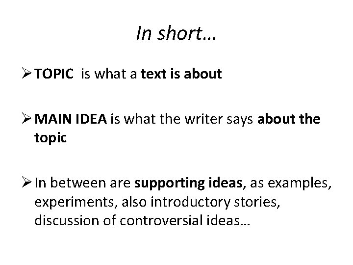 In short… Ø TOPIC is what a text is about Ø MAIN IDEA is