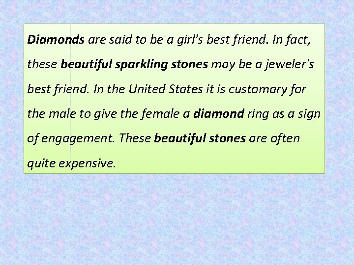 Diamonds are said to be a girl's best friend. In fact, these beautiful sparkling Diamonds are said to be a girl's best friend. In fact, these beautiful sparkling