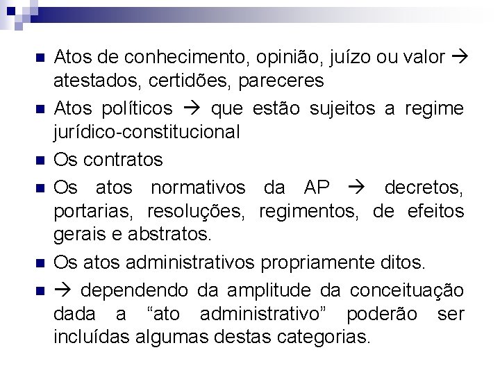 n n n Atos de conhecimento, opinião, juízo ou valor atestados, certidões, pareceres Atos