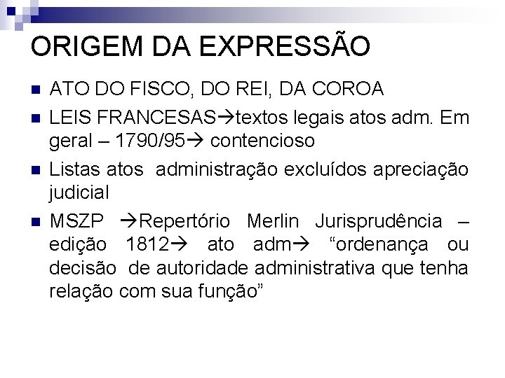 ORIGEM DA EXPRESSÃO n n ATO DO FISCO, DO REI, DA COROA LEIS FRANCESAS