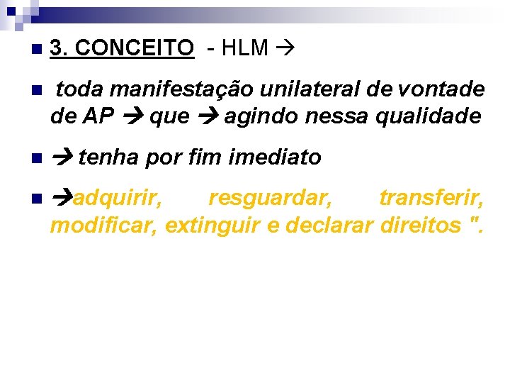 n 3. CONCEITO - HLM n toda manifestação unilateral de vontade de AP que