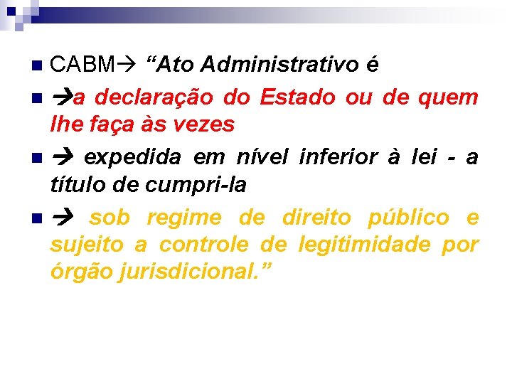 CABM “Ato Administrativo é n a declaração do Estado ou de quem lhe faça