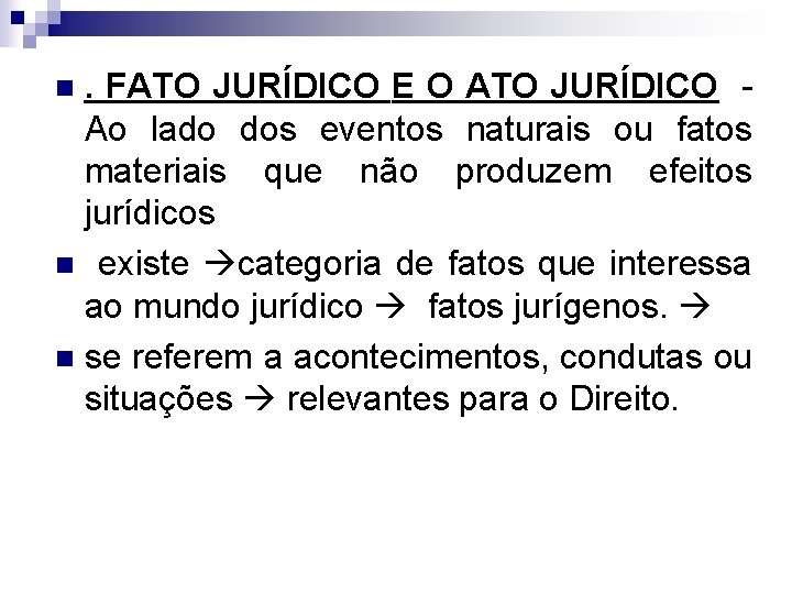 . FATO JURÍDICO E O ATO JURÍDICO Ao lado dos eventos naturais ou fatos