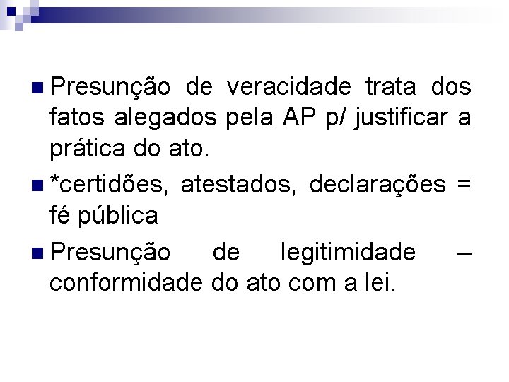 n Presunção de veracidade trata dos fatos alegados pela AP p/ justificar a prática