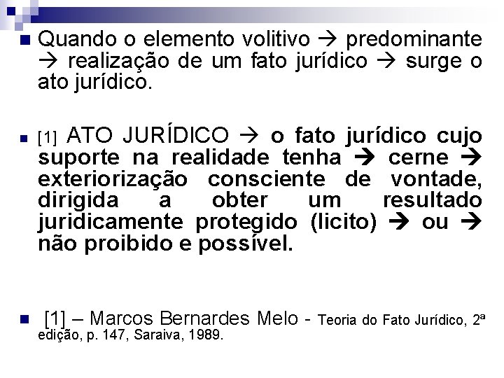 n Quando o elemento volitivo predominante realização de um fato jurídico surge o ato