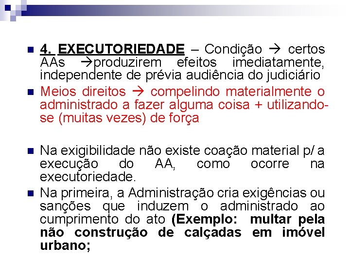 n n 4. EXECUTORIEDADE – Condição certos AAs produzirem efeitos imediatamente, independente de prévia