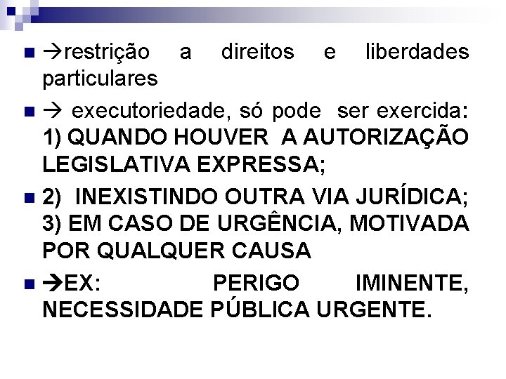  restrição a direitos e liberdades particulares n executoriedade, só pode ser exercida: 1)
