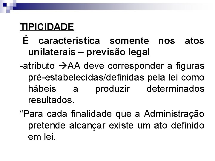 TIPICIDADE É característica somente nos atos unilaterais – previsão legal -atributo AA deve corresponder