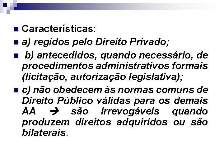 Características: n a) regidos pelo Direito Privado; n b) antecedidos, quando necessário, de procedimentos