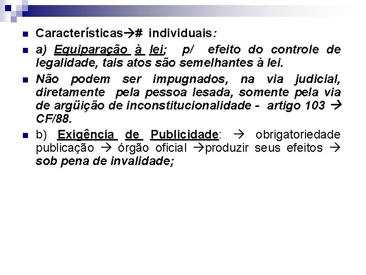 n n Características # individuais: a) Equiparação à lei; p/ efeito do controle de