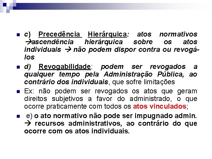 n n c) Precedência Hierárquica: atos normativos ascendência hierárquica sobre os atos individuais não