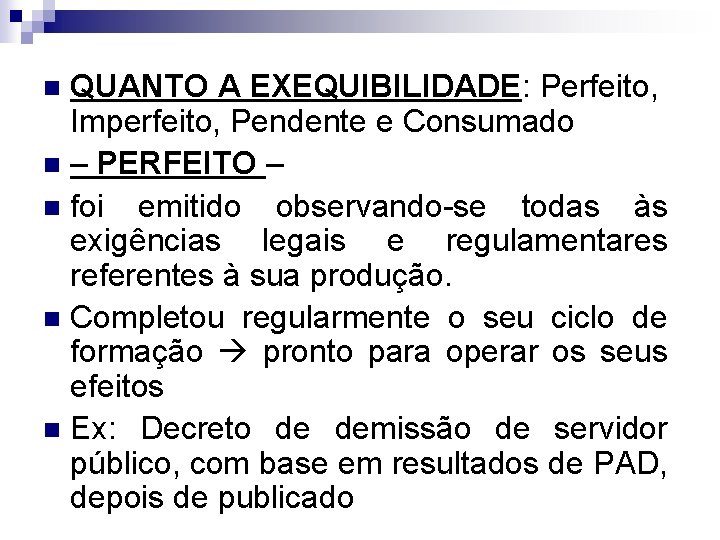 QUANTO A EXEQUIBILIDADE: Perfeito, Imperfeito, Pendente e Consumado n – PERFEITO – n foi