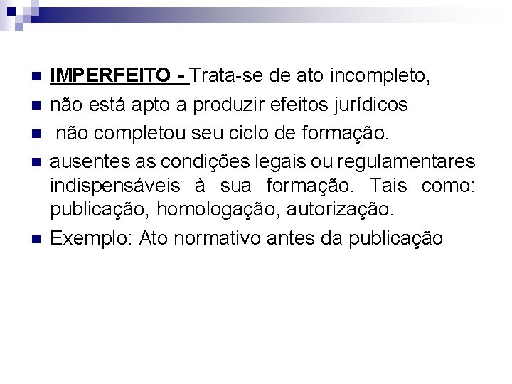 n n n IMPERFEITO - Trata-se de ato incompleto, não está apto a produzir