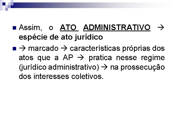 Assim, o ATO ADMINISTRATIVO espécie de ato jurídico n marcado características próprias dos atos