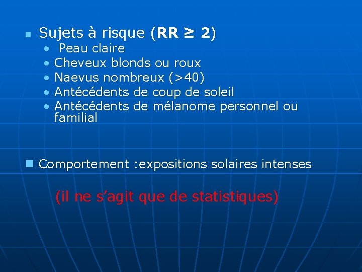 n Sujets à risque (RR ≥ 2) • • • Peau claire Cheveux blonds