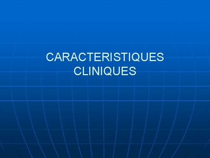 CARACTERISTIQUES CLINIQUES 