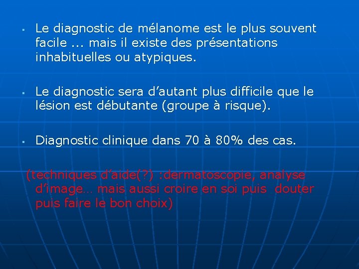 § § § Le diagnostic de mélanome est le plus souvent facile. . .