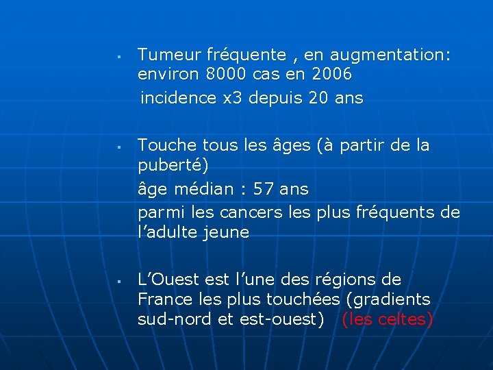 Tumeur fréquente , en augmentation: environ 8000 cas en 2006 incidence x 3 depuis