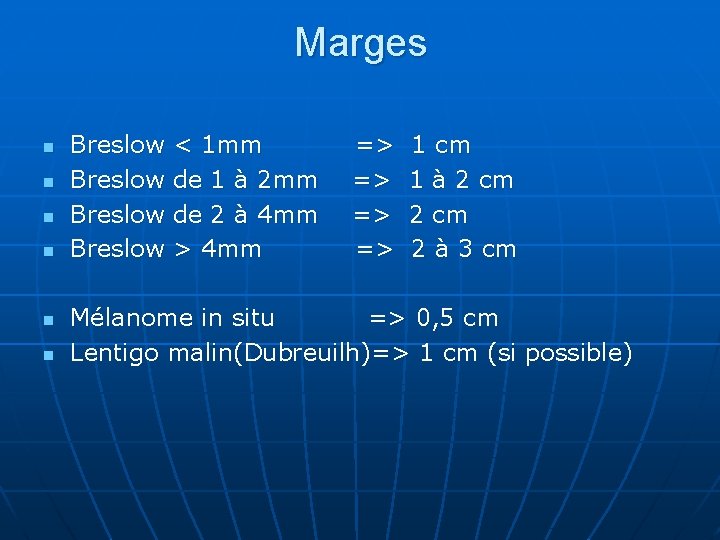Marges n n n Breslow < 1 mm => 1 cm Breslow de 1