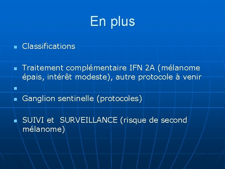 En plus n n n Classifications Traitement complémentaire IFN 2 A (mélanome épais, intérêt