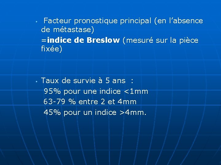  Facteur pronostique principal (en l’absence de métastase) =indice de Breslow (mesuré sur la