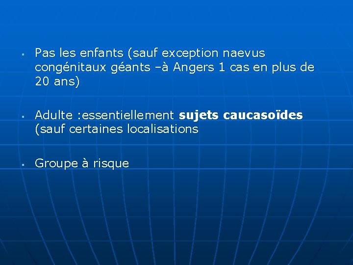 § § § Pas les enfants (sauf exception naevus congénitaux géants –à Angers 1