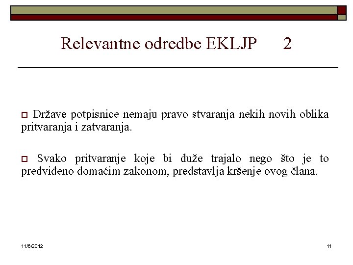 Relevantne odredbe EKLJP 2 Države potpisnice nemaju pravo stvaranja nekih novih oblika pritvaranja i