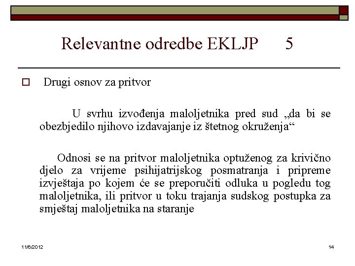 Relevantne odredbe EKLJP 5 Drugi osnov za pritvor o U svrhu izvođenja maloljetnika pred