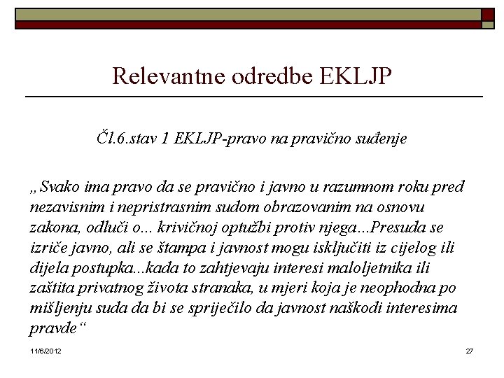 Relevantne odredbe EKLJP Čl. 6. stav 1 EKLJP-pravo na pravično suđenje „Svako ima pravo