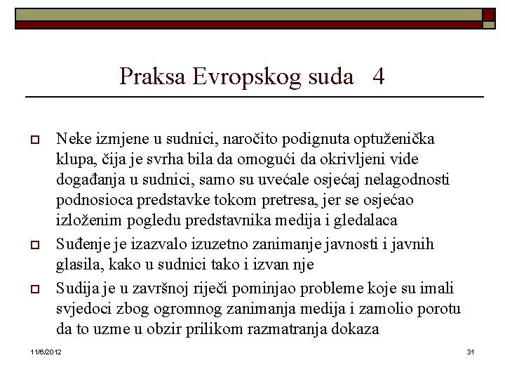 Praksa Evropskog suda 4 o o o Neke izmjene u sudnici, naročito podignuta optuženička