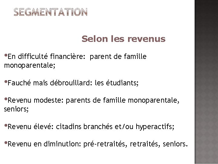 Selon les revenus • En difficulté financière: parent de famille monoparentale; • Fauché mais