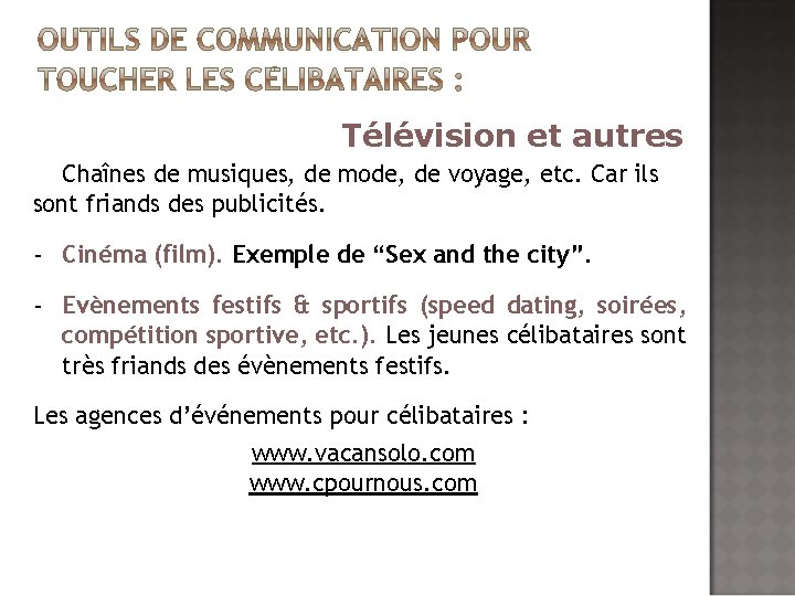 Télévision et autres Chaînes de musiques, de mode, de voyage, etc. Car ils sont