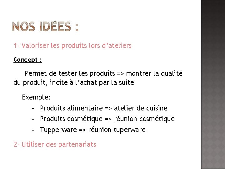 1 - Valoriser les produits lors d’ateliers Concept : Permet de tester les produits