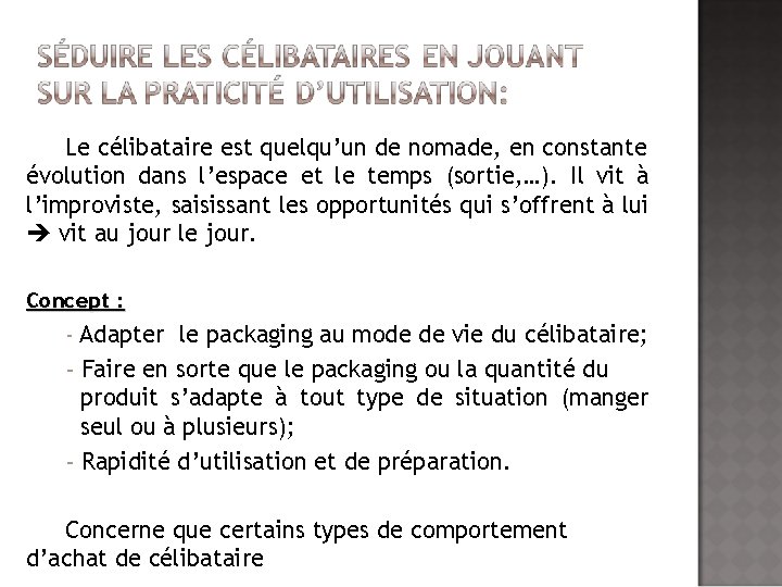 Le célibataire est quelqu’un de nomade, en constante évolution dans l’espace et le temps