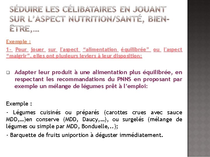 Exemple : 1 - Pour jouer sur l'aspect “alimentation équilibrée” ou l'aspect “maigrir”, elles