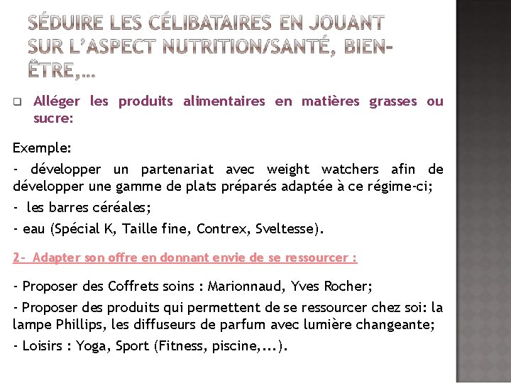 q Alléger les produits alimentaires en matières grasses ou sucre: Exemple: - développer un