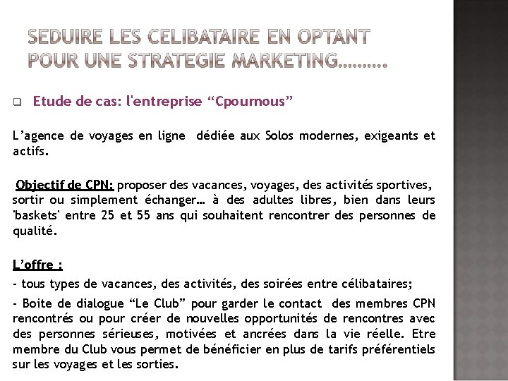 q Etude de cas: l'entreprise “Cpournous” L’agence de voyages en ligne dédiée aux Solos