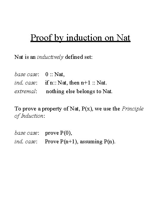 Proof by induction on Nat is an inductively defined set: base case: 0 : Proof by induction on Nat is an inductively defined set: base case: 0 :