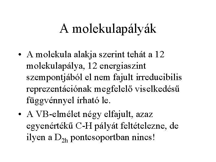 A molekulapályák • A molekula alakja szerint tehát a 12 molekulapálya, 12 energiaszint szempontjából