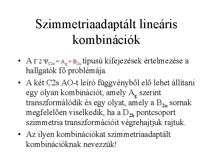 Szimmetriaadaptált lineáris kombinációk • A G 2 YC 2 s = Ag + B